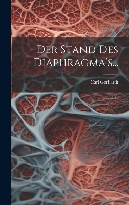 Der Stand des Diaphragma's... - Carl Gerhardt