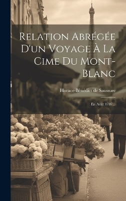 Relation Abrégée D'un Voyage À La Cime Du Mont-blanc - Horace-Bénédict de Saussure