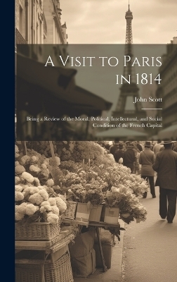 A Visit to Paris in 1814 - John Scott