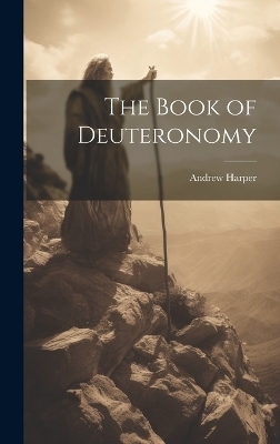 The Book of Deuteronomy - Andrew Harper