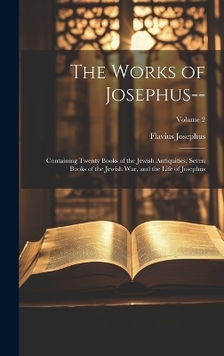 The Works of Josephus-- - Flavius Josephus