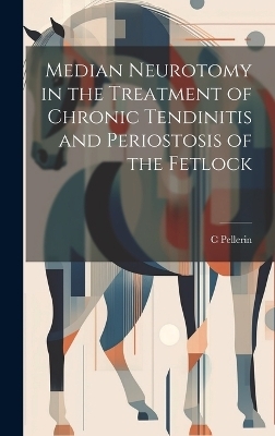 Median Neurotomy in the Treatment of Chronic Tendinitis and Periostosis of the Fetlock - C Pellerin