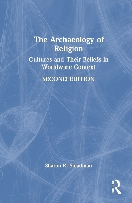 The Archaeology of Religion - Sharon R. Steadman