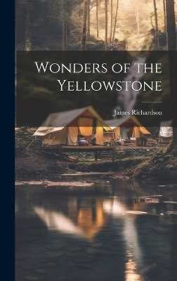 Wonders of the Yellowstone - James Richardson