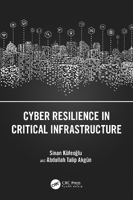 Cyber Resilience in Critical Infrastructure - Sinan Küfeoğlu, Abdullah Talip Akgün