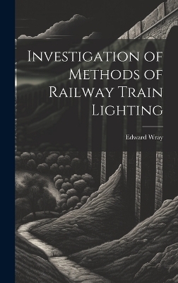 Investigation of Methods of Railway Train Lighting - Edward Wray