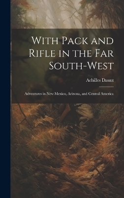 With Pack and Rifle in the far South-west - Achilles Daunt