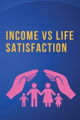 Income vs. Life Satisfaction - Rajiv Dikshit