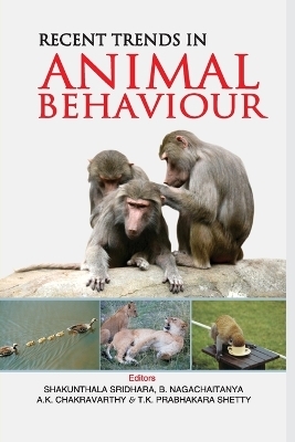 Recent Trends in Animal Behaviour - Shakunthala Sridhara Shetty  B. Nagachaitanya  A.K. Chakravarthy &  T.K. Prabhakara