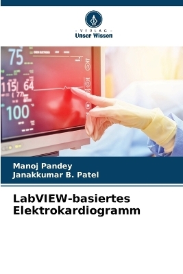 LabVIEW-basiertes Elektrokardiogramm - Manoj Pandey, Janakkumar B Patel