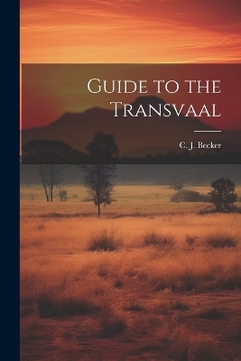 Guide to the Transvaal - C J Becker
