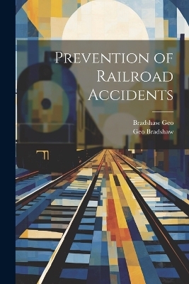 Prevention of Railroad Accidents - Bradshaw Geo, Geo Bradshaw