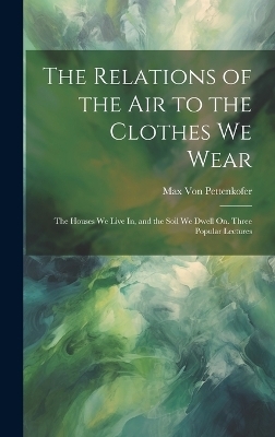 The Relations of the Air to the Clothes We Wear - Max Von Pettenkofer