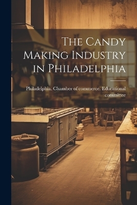 The Candy Making Industry in Philadelphia - 