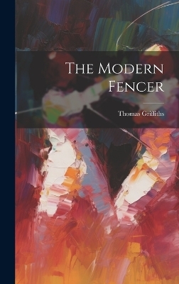 The Modern Fencer - Thomas Griffiths