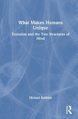 What Makes Humans Unique - Michael Robbins