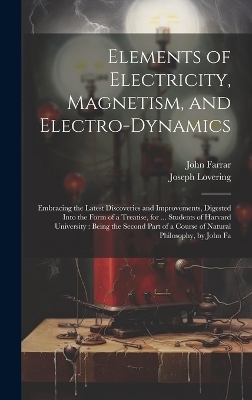 Elements of Electricity, Magnetism, and Electro-Dynamics - John Farrar, Joseph Lovering