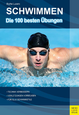 Schwimmen - Die 100 besten Übungen - Blythe Lucero