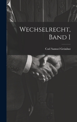 Wechselrecht, Band I - Carl Samuel Grünhut