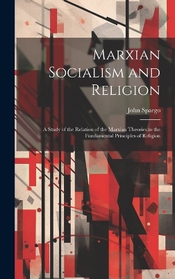 Marxian Socialism and Religion - John Spargo