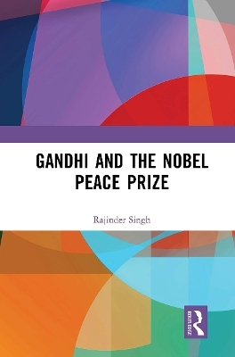Gandhi and the Nobel Peace Prize - Rajinder Singh