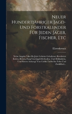 Neuer Hundertjähriger Jagd-Und Forstkalender Für Jeden Jäger, Fischer, Etc -  Ehrenkreutz