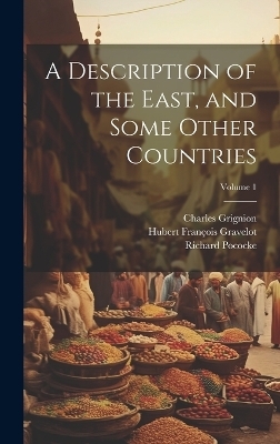 A Description of the East, and Some Other Countries; Volume 1 - Richard 1704-1765 Pococke, Charles 1721-1810 Grignion