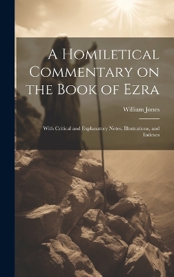 A Homiletical Commentary on the Book of Ezra - William Jones