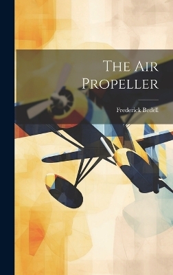 The Air Propeller - Frederick Bedell