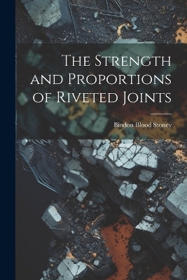 The Strength and Proportions of Riveted Joints - Bindon Blood Stoney