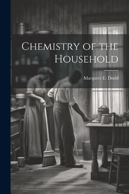 Chemistry of the Household - Margaret E Dodd
