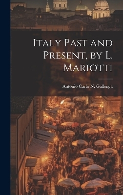 Italy Past and Present, by L. Mariotti - Antonio Carlo Napoleone Gallenga