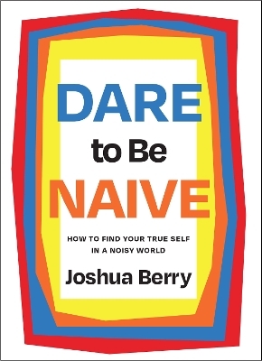Dare to Be Naive - Joshua Berry