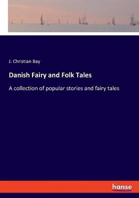 Danish Fairy and Folk Tales - J. Christian Bay