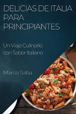 Delicias de Italia para Principiantes - Marco Saba