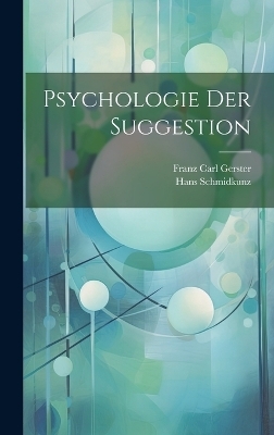 Psychologie Der Suggestion - Hans Schmidkunz, Franz Carl Gerster