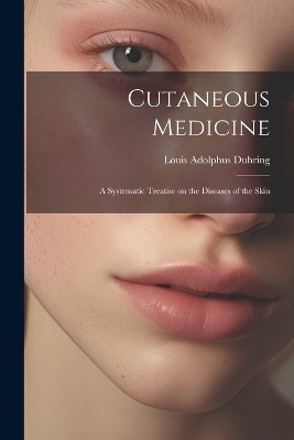 Cutaneous Medicine - Louis Adolphus Duhring