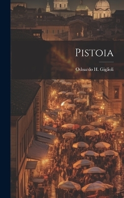 Pistoia - Odoardo H Giglioli