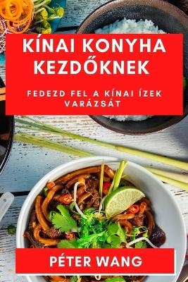 Kínai Konyha Kezd&#337;knek - Péter Wang