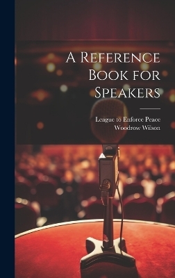 A Reference Book for Speakers - Woodrow 1856-1924 Wilson