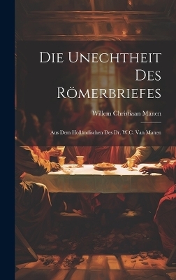 Die Unechtheit Des Römerbriefes - Willem Christiaan Manen