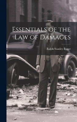 Essentials of the Law of Damages - Ralph Stanley Bauer