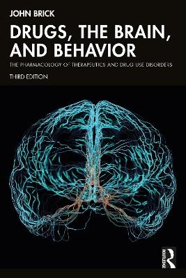 Drugs, the Brain, and Behavior - John Brick
