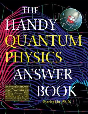 The Handy Quantum Physics Answer Book - Charles Liu