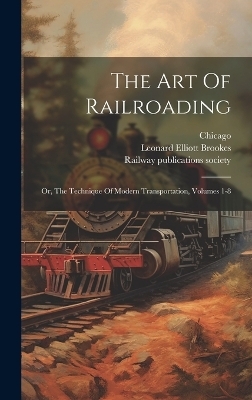 The Art Of Railroading - Leonard Elliott Brookes, Sidney Aylmer-Small