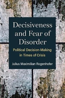 Decisiveness and Fear of Disorder - Julius Maximilian Rogenhofer