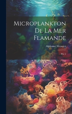 Microplankton de la mer Flamande - Alphonse Meunier