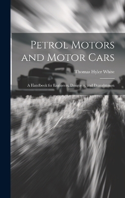 Petrol Motors and Motor Cars - Thomas Hyler White