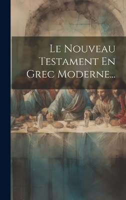 Le Nouveau Testament En Grec Moderne... -  Anonymous