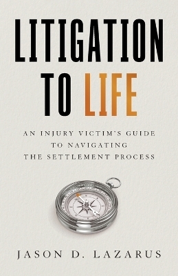 Litigation to Life - Jason D Lazarus